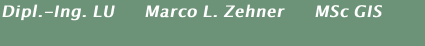 Dipl.-Ing. LU      Marco L. Zehner      MSc GIS